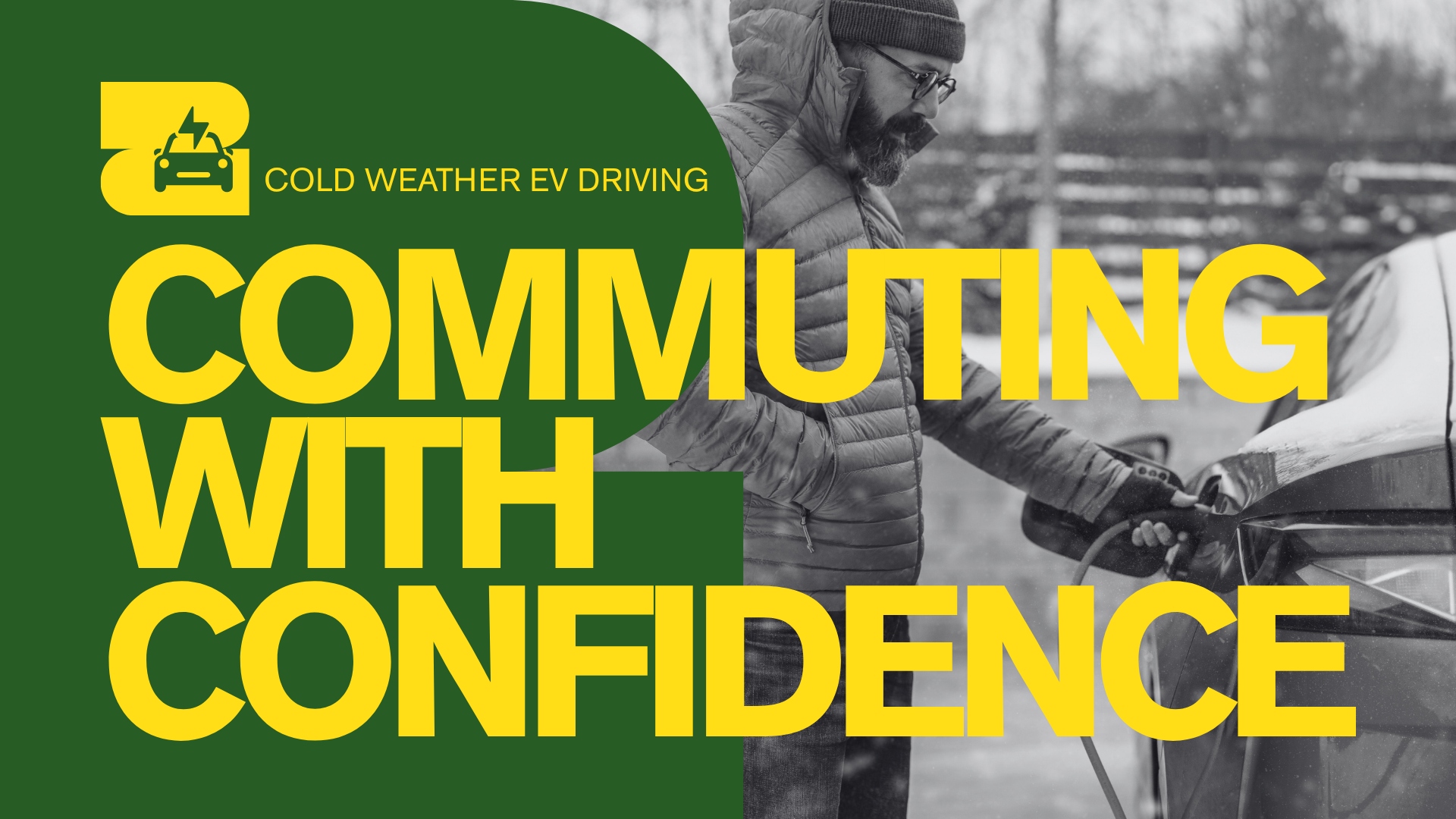 Graphic with "Commuting with Confidence" and "Cold Weather EV Driving" with a photo of a man charging his electric vehicle in wintery conditions.