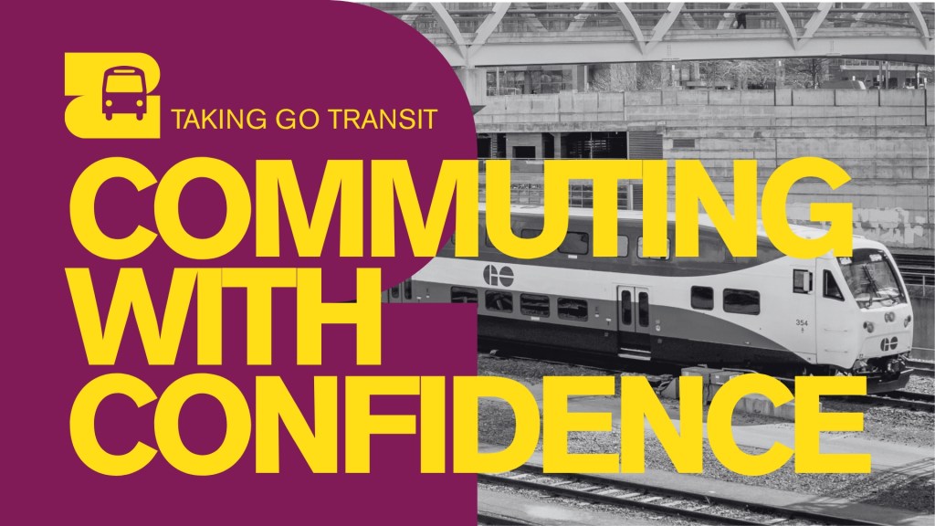 Graphic with "Commuting with Confidence" and "Taking GO Transit" with a photo of a GO train moving through Toronto.